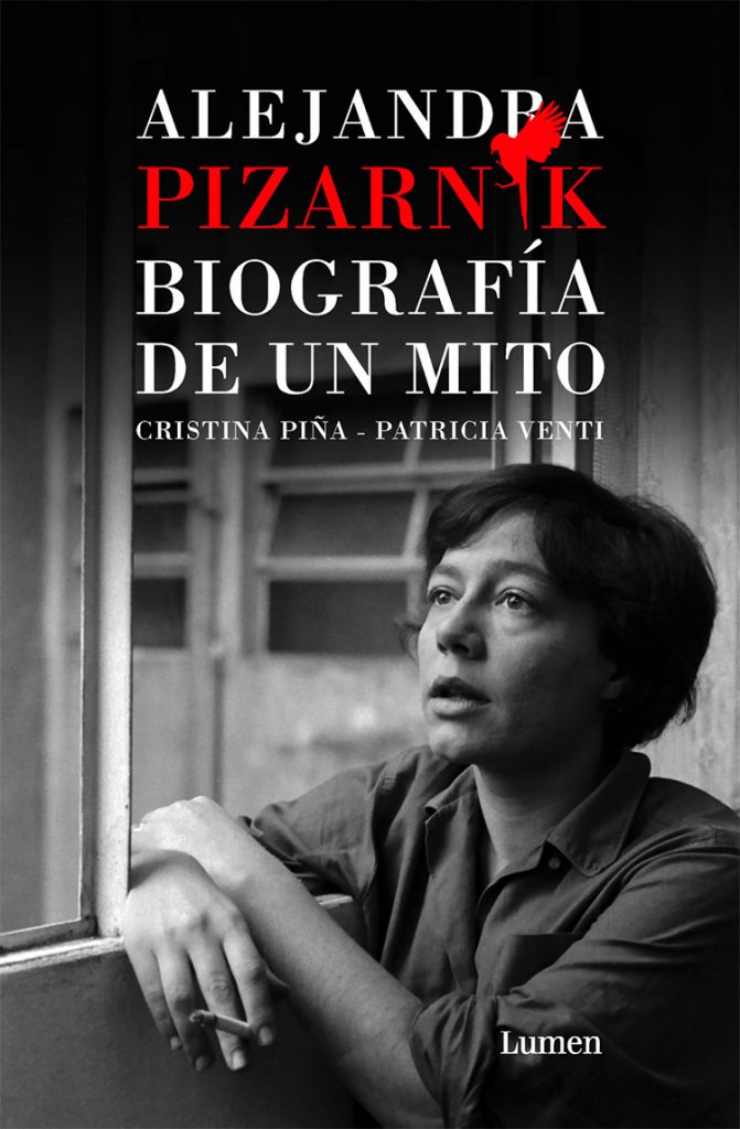 “Alejandra Pizarnik. Biografía de un mito", editado por Lumen (2021).